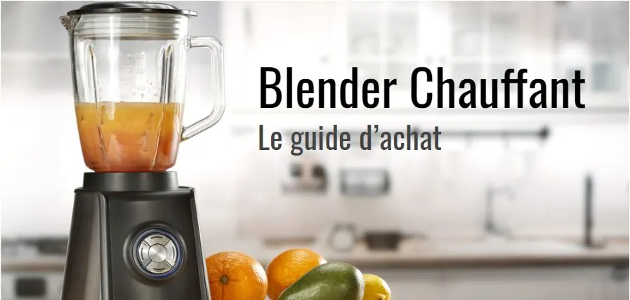 Blender Chauffant - TOP 5 - guide d'achat - 2022